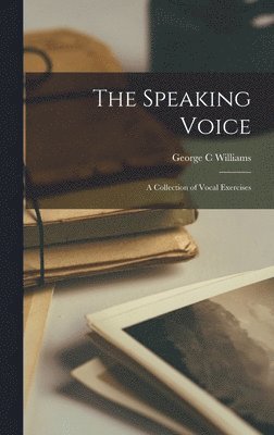 George C Williams - Speaking Voice; a Collection of Vocal Exercises, Inbunden. Tillgänglighet: Lägg i varukorg