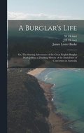 Burglar's Life; or, The Stirring Adventures of the Great English Burglar Mark Jeffrey; a Thrilling History of the Dark Days of Convictism in Australia