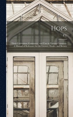 P L 1814-1897 Simmonds - Hops; Their Cultivation, Commerce, and Uses in Various Countries. A Manual of Reference for the Grower, Dealer, and Brewer, Inbunden. Tillgänglighet: Lägg i varukorg