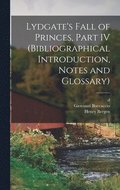 Lydgate's Fall of Princes, Part IV (Bibliographical Introduction, Notes and Glossary)
