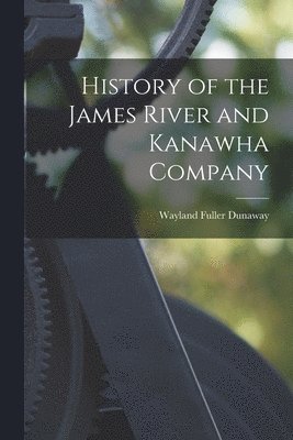 Wayland Fuller Dunaway - History of the James River and Kanawha Company, Häftad