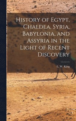 History of Egypt, Chaldea, Syria, Babylonia, and Assyria in the Light of Recent Discovery, Inbunden