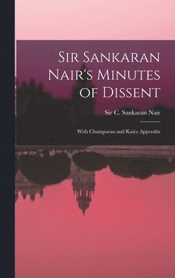 C. (Chettur) Sankaran Nair - Sir Sankaran Nair's Minutes of Dissent; With Champaran and Kaira Appendix, Inbunden. Tillgänglighet: Lägg i varukorg