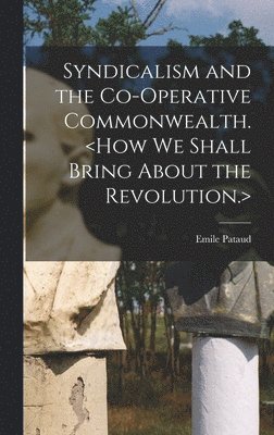 Emile B. Pataud - Syndicalism and the Co-operative Commonwealth., Inbunden. Tillgänglighet: Lägg i varukorg