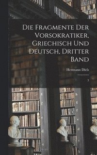 Fragmente der Vorsokratiker, Griechisch und Deutsch, Dritter Band
