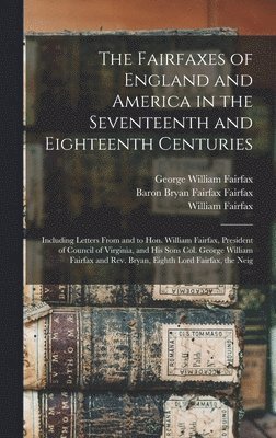 Edward D 1823-1893 Cn Neill, William Fairfax, George William Fairfax - Fairfaxes of England and America in the Seventeenth and Eighteenth Centuries, Inbunden