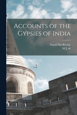 David Macritchie, M J De 1836-1909 Goeje - Accounts of the Gypsies of India, Häftad