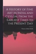 History of Fine art in India and Ceylon, From the Earliest Times to the Present Day
