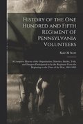 History of the One Hundred and Fifth Regiment of Pennsylvania Volunteers