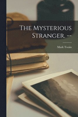 Mark Twain - Mysterious Stranger. --, Häftad