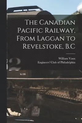 Canadian Pacific Railway, From Laggan to Revelstoke, B.C
