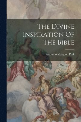 Arthur Walkington Pink - Divine Inspiration Of The Bible, Häftad. Tillgänglighet: Lägg i varukorg