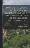 Luthers Theologie mit besonderer Beziehung auf seine Vershnungs- und Erlsungslehre, Erste Abtheilung