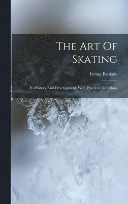 Irving Brokaw - Art Of Skating, Inbunden. Tillgänglighet: Lägg i varukorg