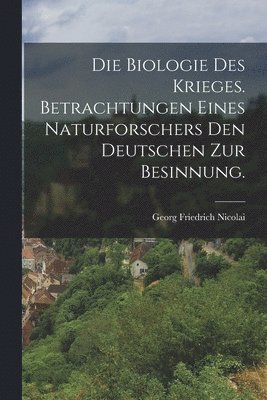 Georg Friedrich Nicolai - Biologie des Krieges. Betrachtungen eines Naturforschers den Deutschen zur Besinnung., Häftad. Tillgänglighet: Lägg i varukorg