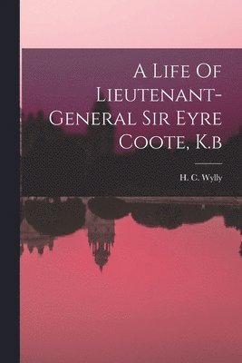 H. C. (Harold Carmichael) Wylly - Life Of Lieutenant-general Sir Eyre Coote, K.b, Häftad
