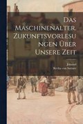 Maschinenalter. Zukunftsvorlesungen ber unsere Zeit