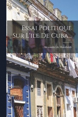 Alexandre De Humboldt - Essai Politique Sur L'ile De Cuba..., Häftad