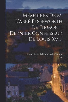 Gide, Henri Essex Edgeworth de Firmont - Mémoires De M. L'abbé Edgeworth De Firmont, Dernier Confesseur De Louis Xvi..., Häftad