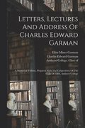 Letters, Lectures And Address Of Charles Edward Garman