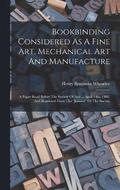Bookbinding Considered As A Fine Art, Mechanical Art And Manufacture
