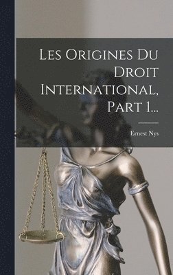 Ernest Nys - Les Origines Du Droit International, Part 1..., Inbunden