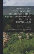 Lehrbuch der Strungen des Seelenlebens oder der Seelenstrungen und ihrer Behandlung.