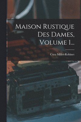 Cora Millet-Robinet - Maison Rustique Des Dames, Volume 1..., Häftad