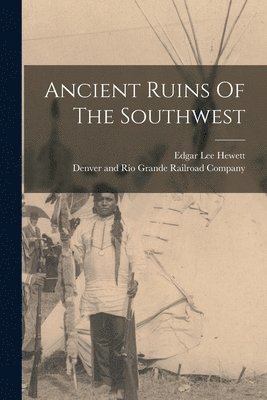Edgar Lee Hewett - Ancient Ruins Of The Southwest, Häftad