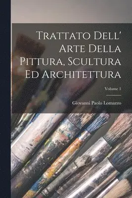 Giovanni Paolo Lomazzo - Trattato Dell' Arte Della Pittura, Scultura Ed Architettura; Volume 1, Häftad. Tillgänglighet: Lägg i varukorg