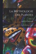 mythologie des plantes; ou, Les lgendes du rgne vgtal; Tome t.2