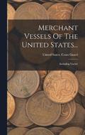 Merchant Vessels Of The United States...