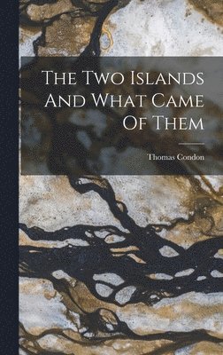 Thomas Condon - Two Islands And What Came Of Them, Inbunden