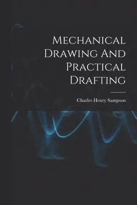 Charles Henry Sampson - Mechanical Drawing And Practical Drafting, Häftad. Tillgänglighet: Lägg i varukorg