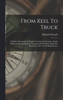 Heinrich Paasch - From Keel To Truck, Inbunden. Tillgänglighet: Lägg i varukorg