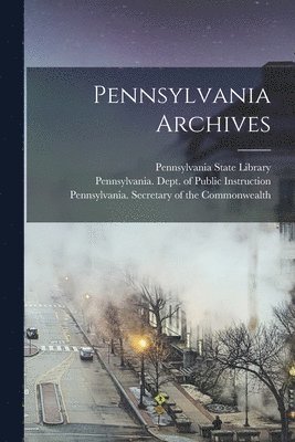 Pennsylvania Secretary of the Common, Pennsylvania Dept of Public Instructi, Pennsylvania State Library - Pennsylvania Archives, Häftad