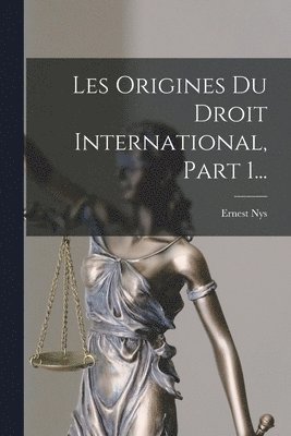Ernest Nys - Les Origines Du Droit International, Part 1..., Häftad