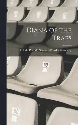 E I Du Pont de Nemours Powder Company - Diana of the Traps, Inbunden. Tillgänglighet: Tillfälligt slut