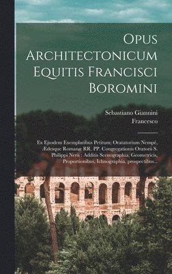Francesco 1599-1667 Borromini, Sebastiano Giannini - Opus architectonicum Equitis Francisci Boromini, Inbunden
