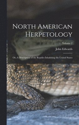 John Edwards Holbrook - North American Herpetology; or, A Description of the Reptiles Inhabiting the United States; Volume 2, Inbunden. Tillgänglighet: Lägg i varukorg