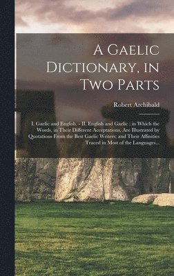 Robert Archibald 1788-1867 Armstrong - Gaelic Dictionary, in Two Parts, Inbunden. Tillgänglighet: Lägg i varukorg