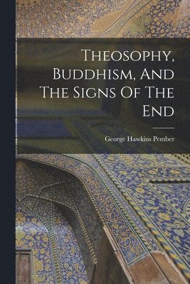 George Hawkins Pember - Theosophy, Buddhism, And The Signs Of The End, Häftad