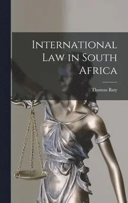 Thomas Baty - International Law in South Africa, Inbunden. Tillgänglighet: Lägg i varukorg