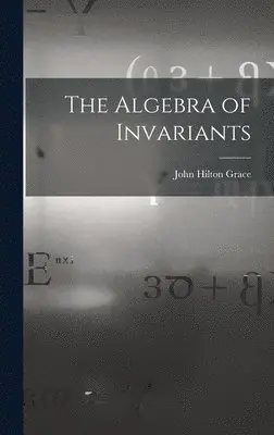 John Hilton Grace - Algebra of Invariants, Inbunden. Tillgänglighet: Lägg i varukorg