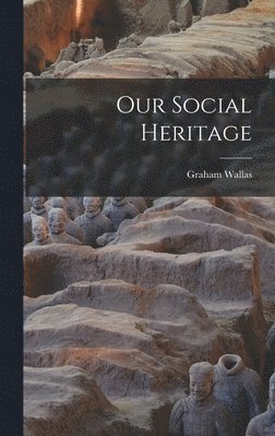 Graham Wallas - Our Social Heritage, Inbunden
