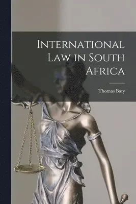 Thomas Baty - International Law in South Africa, Häftad. Tillgänglighet: Lägg i varukorg