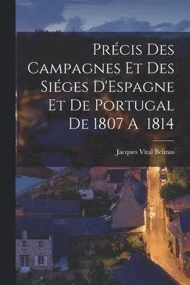 Jacques Vital Belmas - Précis des Campagnes et des Siéges D'Espagne et de Portugal de 1807 A 1814, Häftad. Tillgänglighet: Lägg i varukorg