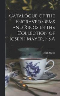Catalogue of the Engraved Gems and Rings in the Collection of Joseph Mayer, F.S.A