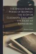 Anglo-Saxon Poems of Beowulf, the Scôp or Gleeman's Tale, and the Fight at Finnesburg