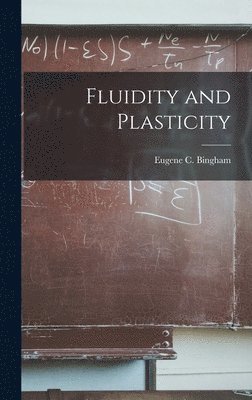Eugene C Bingham - Fluidity and Plasticity, Inbunden